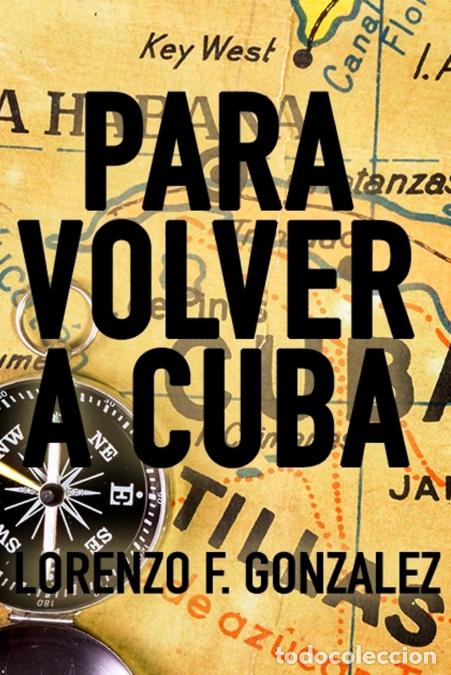 Libri: Para Volver a Cuba - Lorenzo FGonzalez,Lorenzo F. Gonzalez