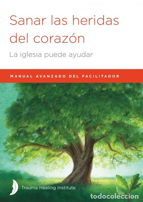 Libros: Sanar las heridas del coraz&oacute;n - Manual avanzado de facilitador - Harriet Hill,Margaret Hill,Richard