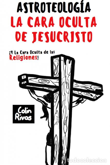 Libri: ASTROTEOLOG?A - LA CARA OCULTA DE JESUCRISTO Y LAS RELIGIONES - Jordan Maxwell,COLIN RIVAS,Anthony H