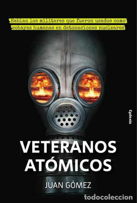 Livres: Veteranos At&oacute;micos - Hablan los militares que fueron usados como cobayas humanas en detonaciones nuc
