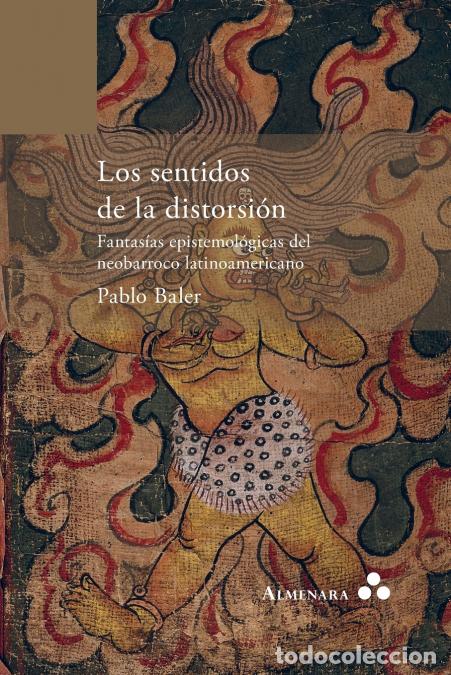 books: Los sentidos de la distorsi&oacute;n. Fantas&iacute;as epistemol&oacute;gicas del neobarroco latinoamericano - Pablo Bale