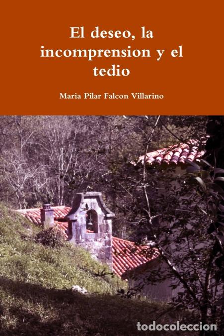 Libri: El deseo, la incomprension y el tedio - Mar&iacute;a Pilar Falc&oacute;n Villarino