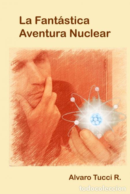 Libri: LA FANTASTICA AVENTURA NUCLEAR - Alvaro Tucci R.