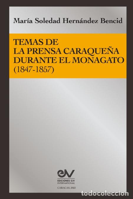 B&uuml;cher: TEMAS DE LA PRENSA CARAQUE&Ntilde;A DURANTE EL MONAGATO (1847-1857) - Mar&iacute;a Soledad HERN&Aacute;NDEZ BENCID