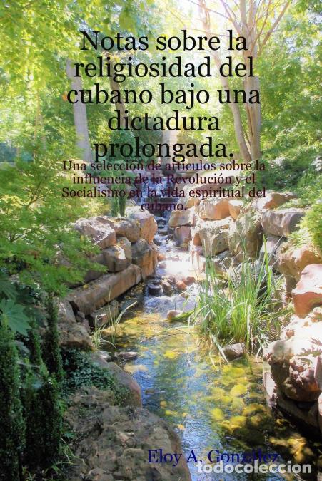 Libri: Notas sobre la religiosidad del cubano bajo una dictadura prolongada. - Eloy AGonz&aacute;lez,Eloy A. Gonz&aacute;