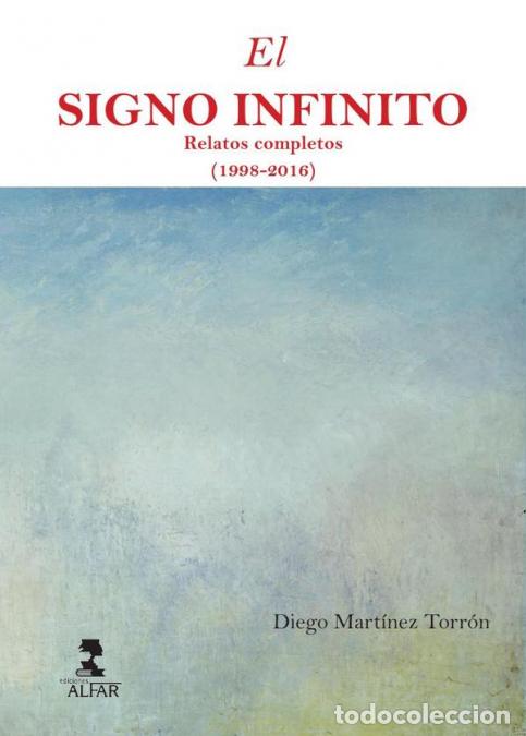 books: El signo infinito - Relatos completos (1998-2016) - Diego Mart&iacute;nez Torr&oacute;n