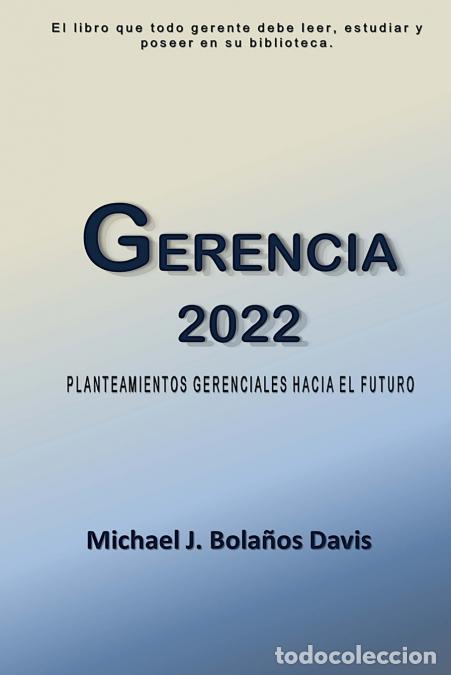 Libri: Gerencia 2022 - Planteamientos Gerenciales hacia el Futuro - Michael J. Bola&ntilde;os Davis
