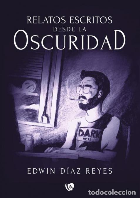 Libri: Relatos escritos desde la oscuridad - Edwin D&iacute;az Reyes