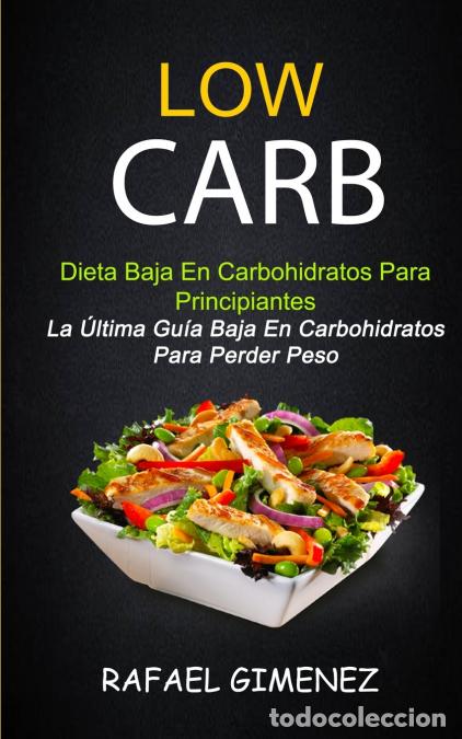 books: Low Carb - Dieta Baja En Carbohidratos Para Principiantes (La &Uacute;ltima Gu&iacute;a Baja En Carbohidratos Para