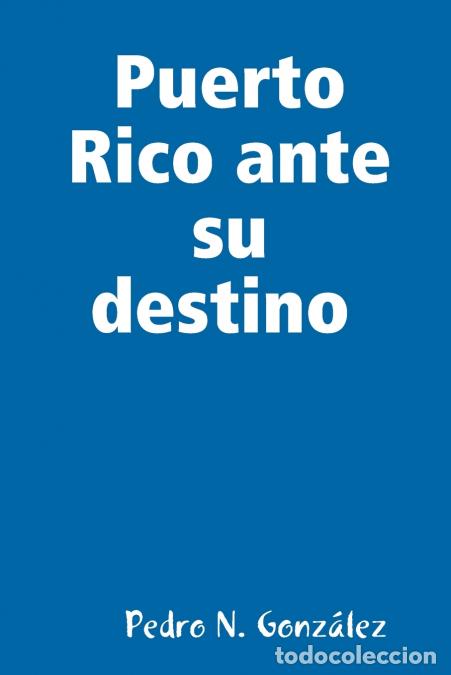 books: Puerto Rico ante su destino - Pedro NGonz&aacute;lez,Pedro N. Gonz&aacute;lez