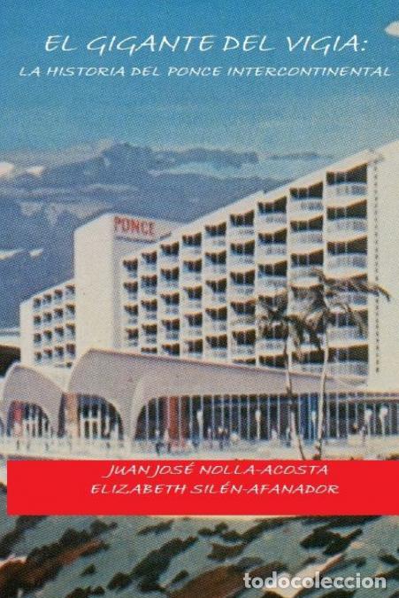 Livros: El Gigante del Vigia-La Historia del Ponce Intercontinental - Juan Jose Nolla-Acosta,Elizabeth Silen