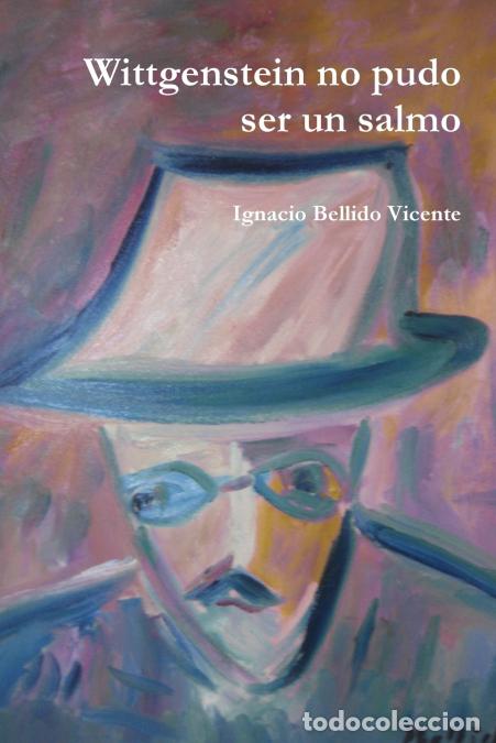 B&uuml;cher: Wittgenstein no pudo ser un salmo - Ignacio Bellido Vicente