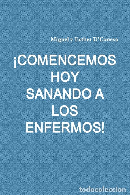 Livros: &iexcl;COMENCEMOS HOY SANANDO A LOS ENFERMOS! - Miguel y Esther D'Conesa,Miguel y Esther D?Conesa