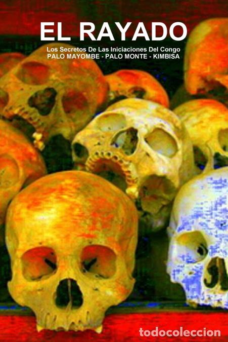 Libri: EL RAYADO, Los Secretos De Las Iniciaciones Del Congo, PALO MAYOMBE - PALO MONTE - KIMBISA - CARLO