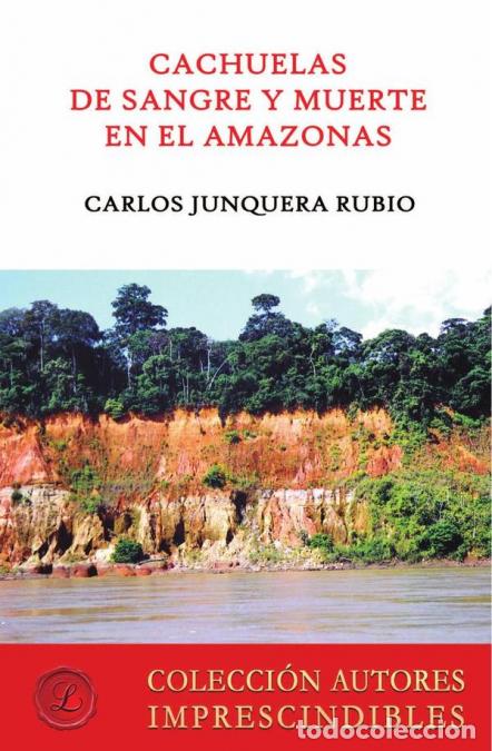 Libri: Cachuelas de sangre y muerte en el Amazonas - Carlos Junquera Rubio