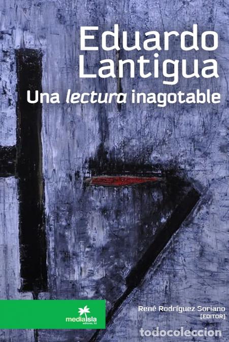 Libri: EDUARDO LANTIGUA, una lectura inagotable - Ren&eacute; Rodr&iacute;guez Soriano