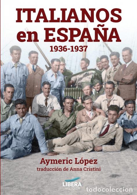 Libri: Italianos en Espa&ntilde;a 1936-1937 - Aymeric L&oacute;pez