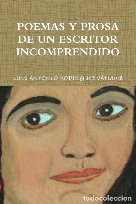 Libri: POEMAS Y PROSA DE UN ESCRITOR INCOMPRENDIDO - LUIS ANTONIO RODRGUEZ VZQUEZ