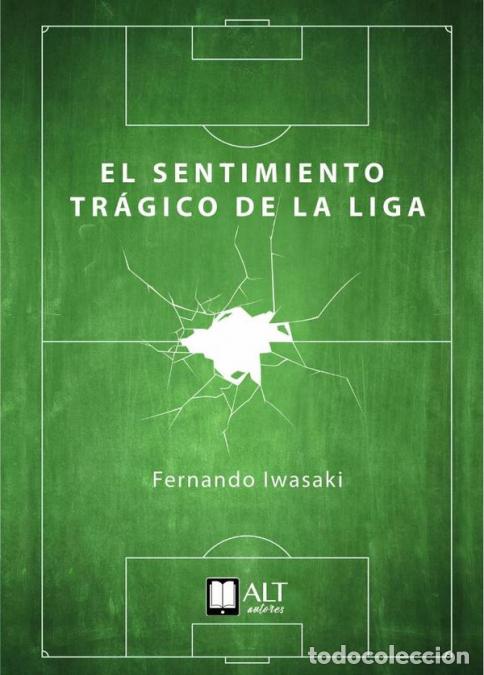 Libri: El sentimiento tr&aacute;gico de la liga - Fernando Iwasaki,Fernando Iwasaki