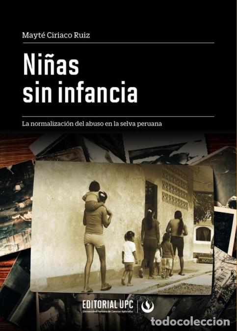 Libri: Ni&ntilde;as sin infancia - La normalizaci&oacute;n del abuso en la selva peruana - Mayt&eacute; Ciriaco Ruiz,Mayt&eacute; Ciri