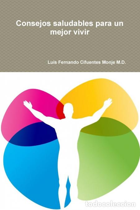 Libri: Consejos saludables para un mejor vivir - Luis Fernando Cifuentes Monje M.D.