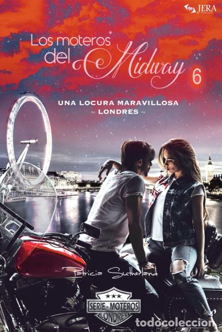 Libri: Los moteros del MidWay, 6 - Una locura maravillosa. Londres - Patricia Sutherland