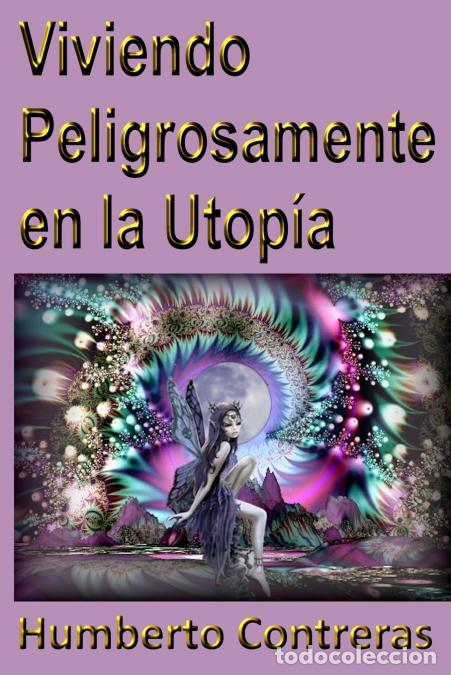Libri: Viviendo Peligrosamente en la Utop&iacute;a - Humberto Contreras