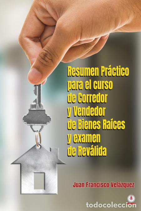 Libri: Resumen Pr&aacute;ctico para el curso de Corredor y Vendedor de Bienes Ra&iacute;ces y examen de Rev&aacute;lida - Juan F