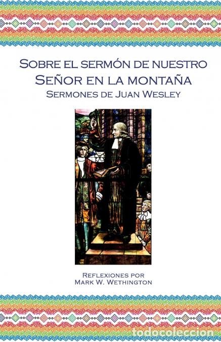 Libri: Sobre el Serm&oacute;n de Nuestro Se&ntilde;or en la Monta&ntilde;a - John Wesley,Oscar Aguilar,Mark W. Wethington