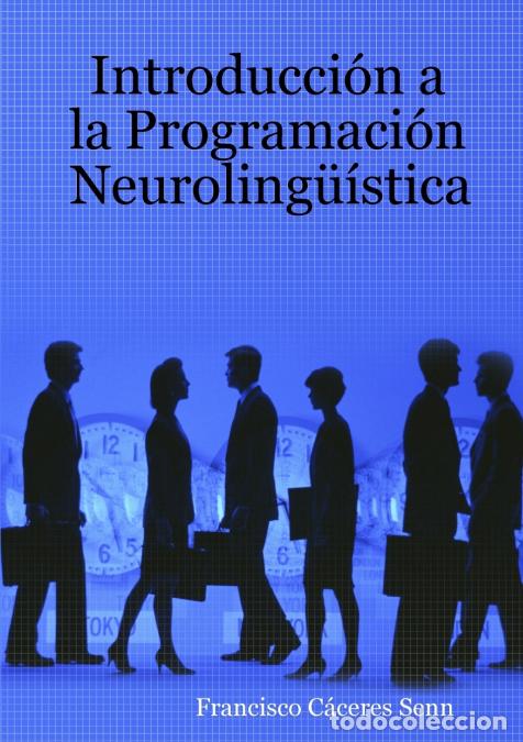 Libros: Introducci&oacute;n a la Programaci&oacute;n Neuroling&uuml;&iacute;stica - Francisco C&aacute;ceres Senn - Foto 1