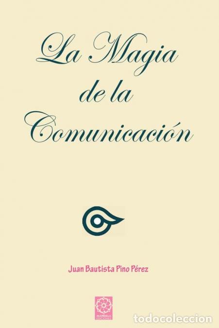 Libri: La magia de la comunicaci&oacute;n - Juan Bautista Pino Perez