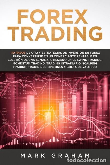 Libri: Forex Trading - &iexcl;10 Pasos de Oro y Estrategias de Inversi&oacute;n en Forex para Convertirse en un Comercia