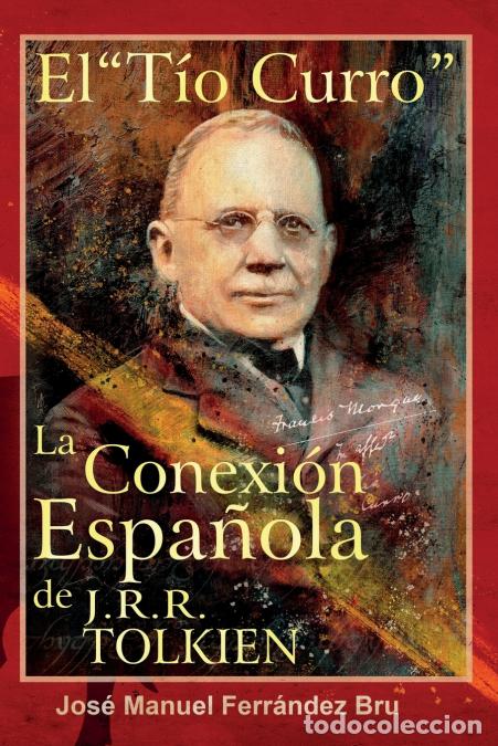 Livres: El Ti?o Curro. La Conexio?n Espan?ola de J.R.R. Tolkien - Jose? Manuel Ferra?ndez Bru
