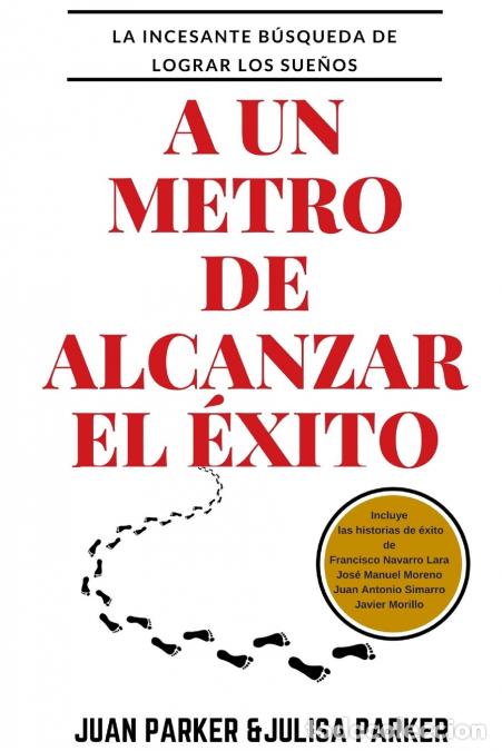 Libri: A un metro de alcanzar el &eacute;xito - Juan Parker,Julisa Parker