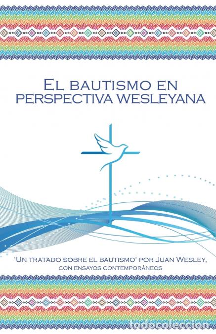 Libri: El Bautismo en Perspectiva Wesleyana - John Wesley,Ruthie C&oacute;rdova,William Faircloth