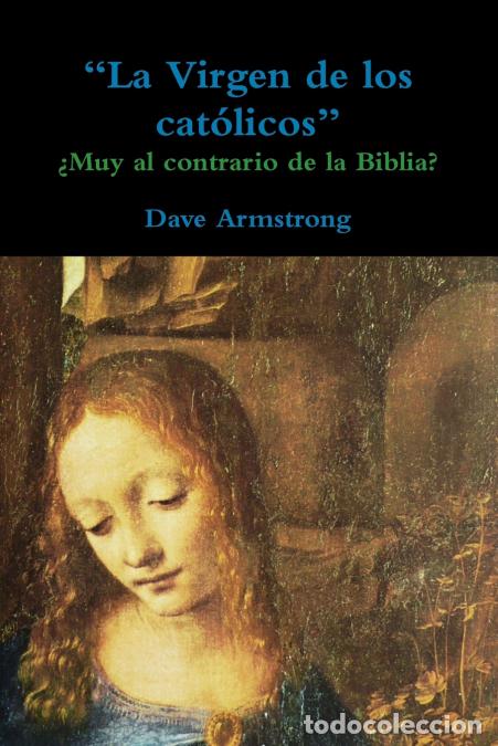 Libros: La Virgen de los cat&oacute;licos - &iquest;Muy al contrario de la Biblia? - Dave Armstrong