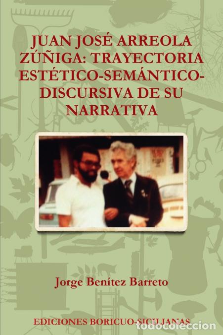 Libri: JUAN JOS&Eacute; ARREOLA Z&Uacute;&Ntilde;IGA - TRAYECTORIA EST&Eacute;TICO-SEM&Aacute;NTICO-DISCURSIVA DE SU NARRATIVA - Jorge Ben&iacute;tez
