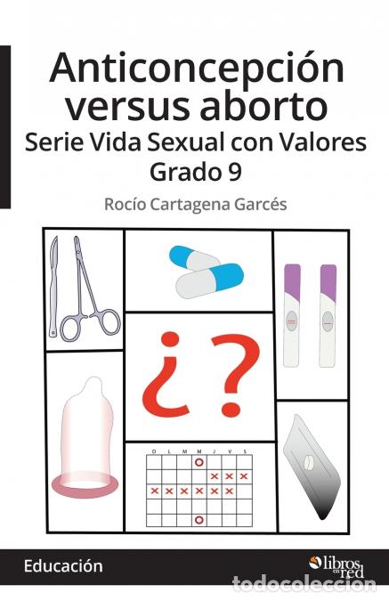 Libri: Anticoncepcion versus aborto. Serie Vida Sexual con Valores. Grado 9 - Rocio Cartagena Garces