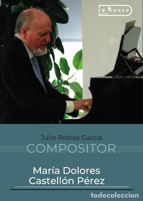 Livres: Julio Robles Garc&iacute;a - Compositor - Mar&iacute;a Dolores Castell&oacute;n P&eacute;rez