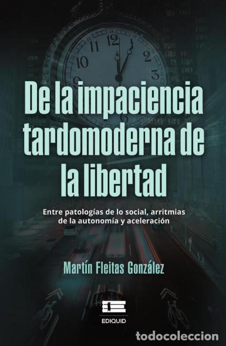 Livres: De la impaciencia tardomoderna de la libertad. - Entre patolog&iacute;as de lo social, arritmias de la auto