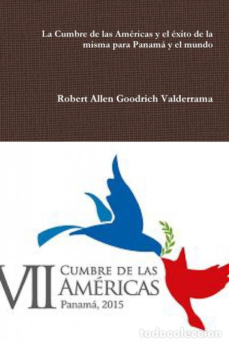 Libri: La Cumbre de las Am&eacute;ricas y el &eacute;xito de la misma para Panam&aacute; y el mundo - Robert Allen Goodrich Vald