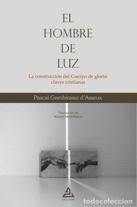 Libri: El Hombre de Luz - La construcci&oacute;n del Cuerpo de gloria: claves cristianas - Pascal Gambirasio d?Ass
