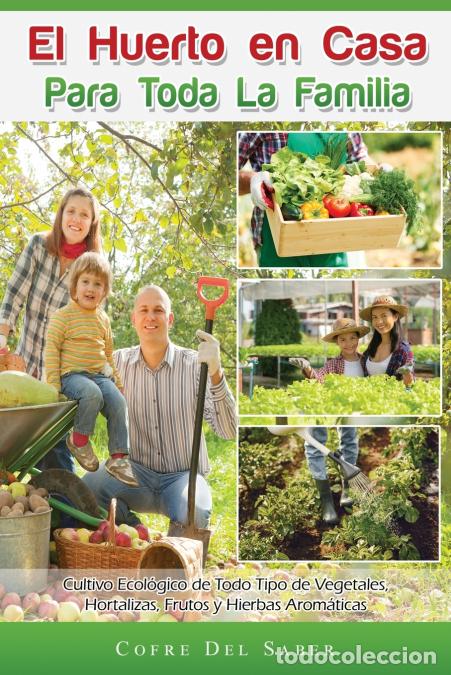 Libri: El Huerto en Casa para Toda la Familia - Cultivo Ecol&oacute;gico de Todo Tipo de Vegetales, Hortalizas, Fr