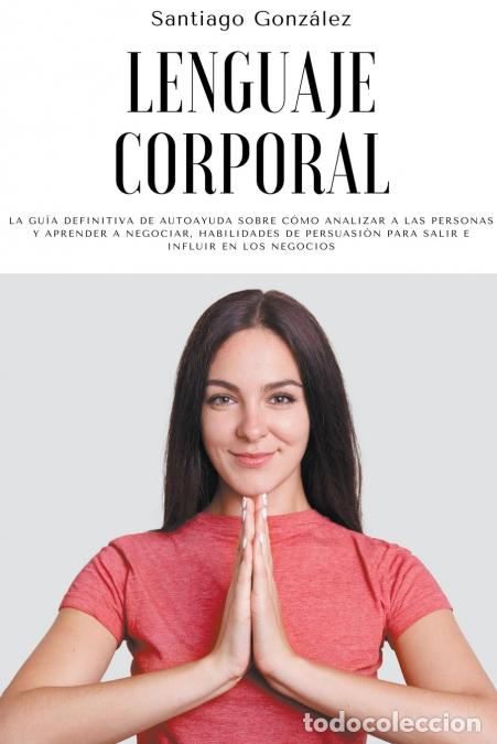B&uuml;cher: Lenguaje corporal - La gu&#237;a definitiva de autoayuda sobre c&#243;mo analizar a las personas y a