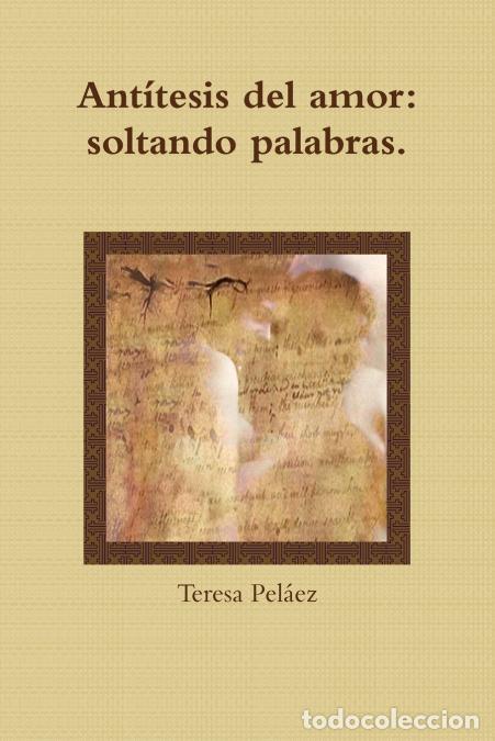 Libri: Ant&iacute;tesis del amor - soltando palabras - Teresa Pelaez