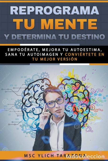 Livros: Reprograma Tu Mente y Determina Tu Destino - Ylich Eduard Tarazona Gil,M.Sc. Ylich Tarazona
