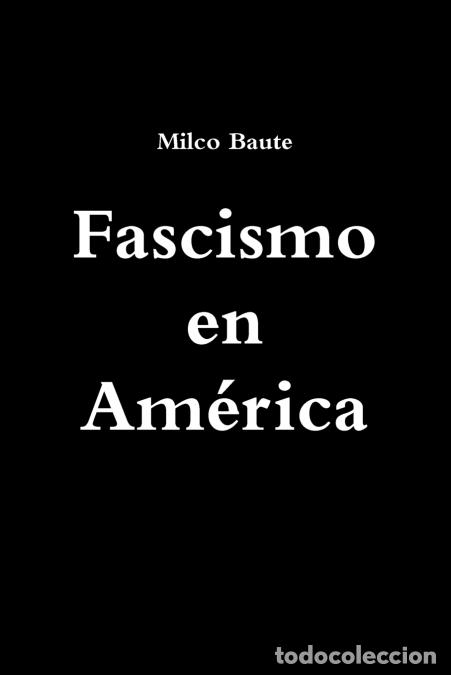 Libri: Fascismo en Am&eacute;rica - Milco Baute