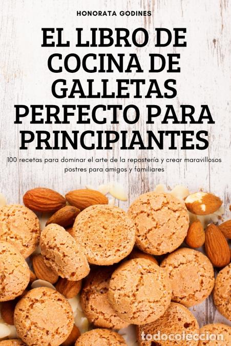 books: EL LIBRO DE COCINA DE GALLETAS PERFECTO PARA PRINCIPIANTES - HONORATA GODINES