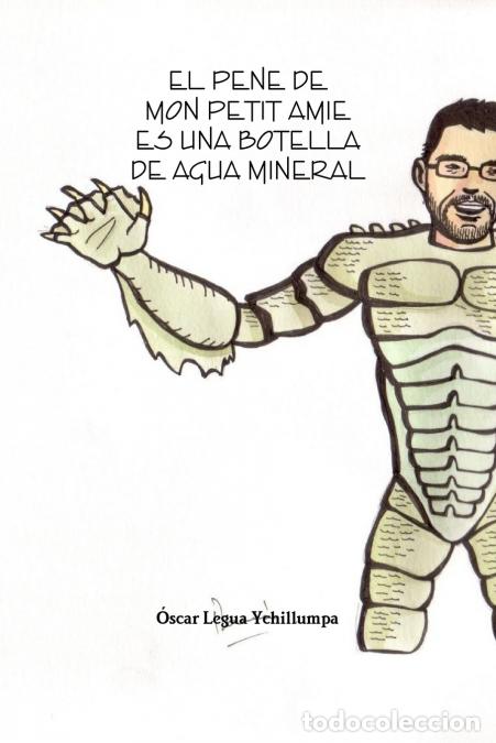 Libri: EL PENE DE MON PETIT AMIE ES UNA BOTELLA DE AGUA MINERAL - Oscar Legua Ychillumpa
