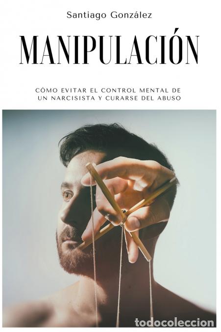 books: Manipulaci&#243;n - C&#243;mo evitar el control mental de un narcisista y curarse del abuso - Santia